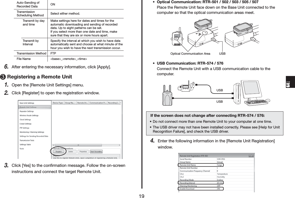 $XWR6HQGLQJRI5HFRUGHG'DWD 217UDQVPLVVLRQ6FKHGXOLQJ0HWKRG 6HOHFWHLWKHUPHWKRG7UDQVPLWE\GD\DQGWLPH0DNHVHWWLQJVKHUHIRUGDWHVDQGWLPHVIRUWKHDXWRPDWLFGRZQORDGLQJDQGVHQGLQJRIUHFRUGHGGDWD8SWRHLJKWSDWWHUQVFDQEHVHW,I\RXVHOHFWPRUHWKDQRQHGDWHDQGWLPHPDNHVXUHWKDWWKH\DUHVL[RUPRUHKRXUVDSDUW7UDQVPLWE\,QWHUYDO6SHFLI\WKHLQWHUYDODWZKLFK\RXZLVKWRKDYHGDWDDXWRPDWLFDOO\VHQWDQGFKRRVHDWZKDWPLQXWHRIWKHKRXU\RXZLVKWRKDYHWKHQH[WWUDQVPLVVLRQRFFXU7UDQVPLVVLRQ0HWKRG )73)LOH1DPH EDVH!BUHPRWH!BWLPH!$IWHUHQWHULQJWKHQHFHVVDU\LQIRUPDWLRQFOLFN>$SSO\@5HJLVWHULQJD5HPRWH8QLW2SHQWKH>5HPRWH8QLW6HWWLQJV@PHQX&amp;OLFN>5HJLVWHU@WRRSHQWKHUHJLVWUDWLRQZLQGRZ&amp;OLFN><HV@WRWKHFRQĺUPDWLRQPHVVDJH)ROORZWKHRQVFUHHQLQVWUXFWLRQVDQGFRQQHFWWKHWDUJHW5HPRWH8QLWs 2SWLFDO&amp;RPPXQLFDWLRQ5753ODFHWKH5HPRWH8QLWIDFHGRZQRQWKH%DVH8QLWFRQQHFWHGWRWKHFRPSXWHUVRWKDWWKHRSWLFDOFRPPXQLFDWLRQDUHDVPHHW2SWLFDO&amp;RPPXQLFDWLRQ$UHD 86%s 86%&amp;RPPXQLFDWLRQ575&amp;RQQHFWWKH5HPRWH8QLWZLWKD86%FRPPXQLFDWLRQFDEOHWRWKHFRPSXWHU86%86%,IWKHVFUHHQGRHVQRWFKDQJHDIWHUFRQQHFWLQJ575s'RQRWFRQQHFWPRUHWKDQRQH5HPRWH8QLWWR\RXUFRPSXWHUDWRQHWLPHs7KH86%GULYHUPD\QRWKDYHEHHQLQVWDOOHGFRUUHFWO\3OHDVHVHH>+HOSIRU8QLW5HFRJQLWLRQ)DLOXUH@DQGFKHFNWKH86%GULYHU(QWHUWKHIROORZLQJLQIRUPDWLRQLQWKH>5HPRWH8QLW5HJLVWUDWLRQ@ZLQGRZ