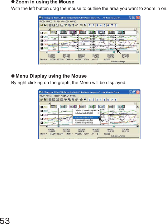 53●Zoom in using the MouseWith the left button drag the mouse to outline the area you want to zoom in on.●Menu Display using the MouseBy right clicking on the graph, the Menu will be displayed.
