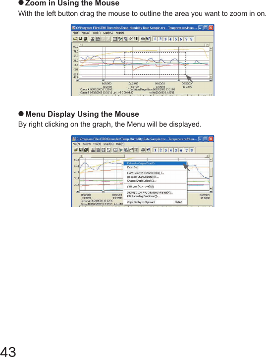 43●Zoom in Using the MouseWith the left button drag the mouse to outline the area you want to zoom in on.●Menu Display Using the MouseBy right clicking on the graph, the Menu will be displayed.