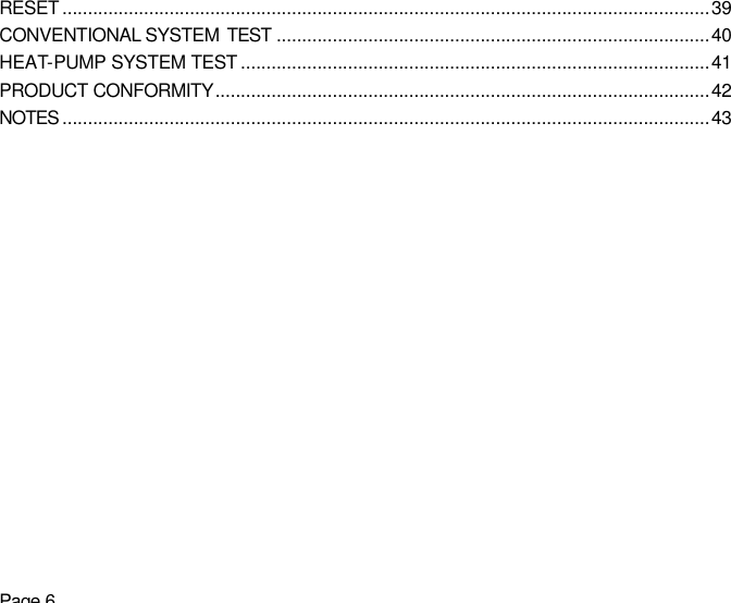 Page 6 RESET ...............................................................................................................................39 CONVENTIONAL SYSTEM  TEST .....................................................................................40 HEAT-PUMP SYSTEM TEST ............................................................................................41 PRODUCT CONFORMITY.................................................................................................42 NOTES ...............................................................................................................................43  