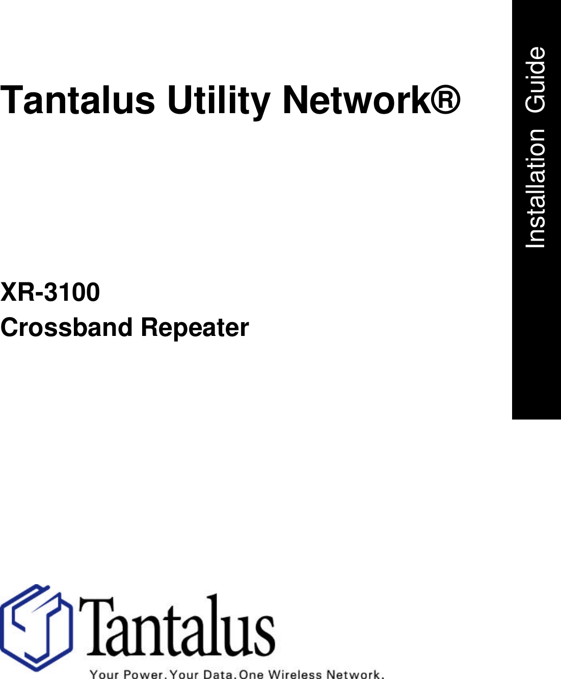 Tantalus Utility Network®   XR-3100 Crossband Repeater       Installation  Guide     .