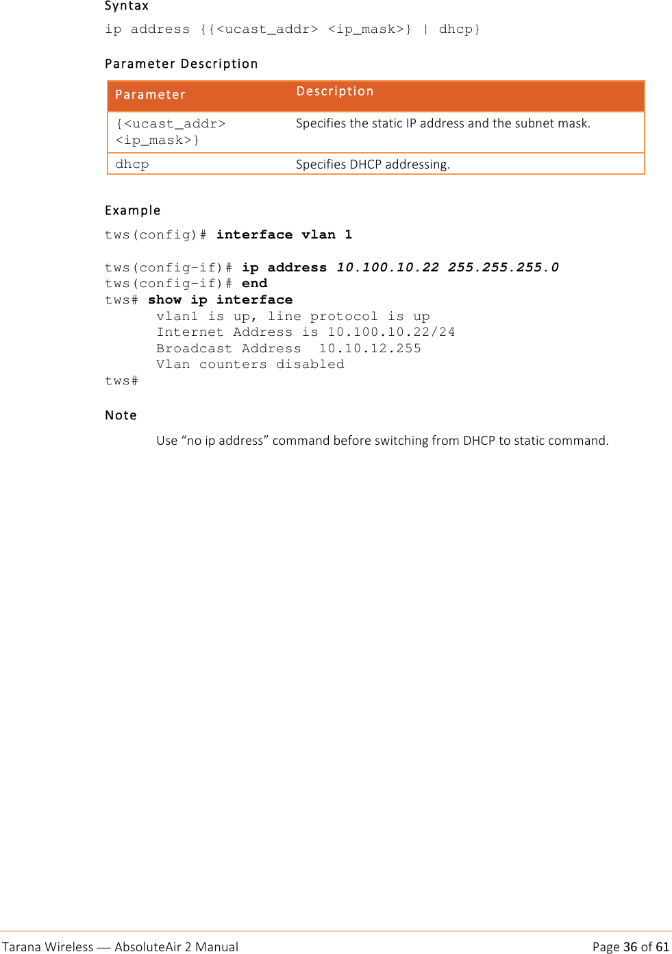 9/+/6/!:*+)&amp;)$$!— &quot;#$%&amp;&apos;()&quot;*+!-!./6&apos;/&amp;!S/?)!36!%Q!61!!H06(/d!ip address {{&lt;ucast_addr&gt; &lt;ip_mask&gt;} | dhcp}  S/+/M)()+![)$=+*N(*%6!S/+/M)()+![)$=+*N(*%6!{&lt;ucast_addr&gt; &lt;ip_mask&gt;} HN)=*Q*)$!(@)!$(/(*=!&lt;S!/AA+)$$!/6A!(@)!$&apos;#6)(!M/$E&gt;!!dhcp HN)=*Q*)$![FIS!/AA+)$$*6?&gt;!!ad/MN&amp;)!tws(config)# interface vlan 1 tws(config-if)# ip address 10.100.10.22 255.255.255.0 tws(config-if)# end tws# show ip interface vlan1 is up, line protocol is up Internet Address is 10.100.10.22/24 Broadcast Address  10.10.12.255 Vlan counters disabled tws#  T%()!!K$)!~6%!*N!/AA+)$$•!=%MM/6A!#)Q%+)!$L*(=@*6?!Q+%M![FIS!(%!$(/(*=!=%MM/6A&gt;! !