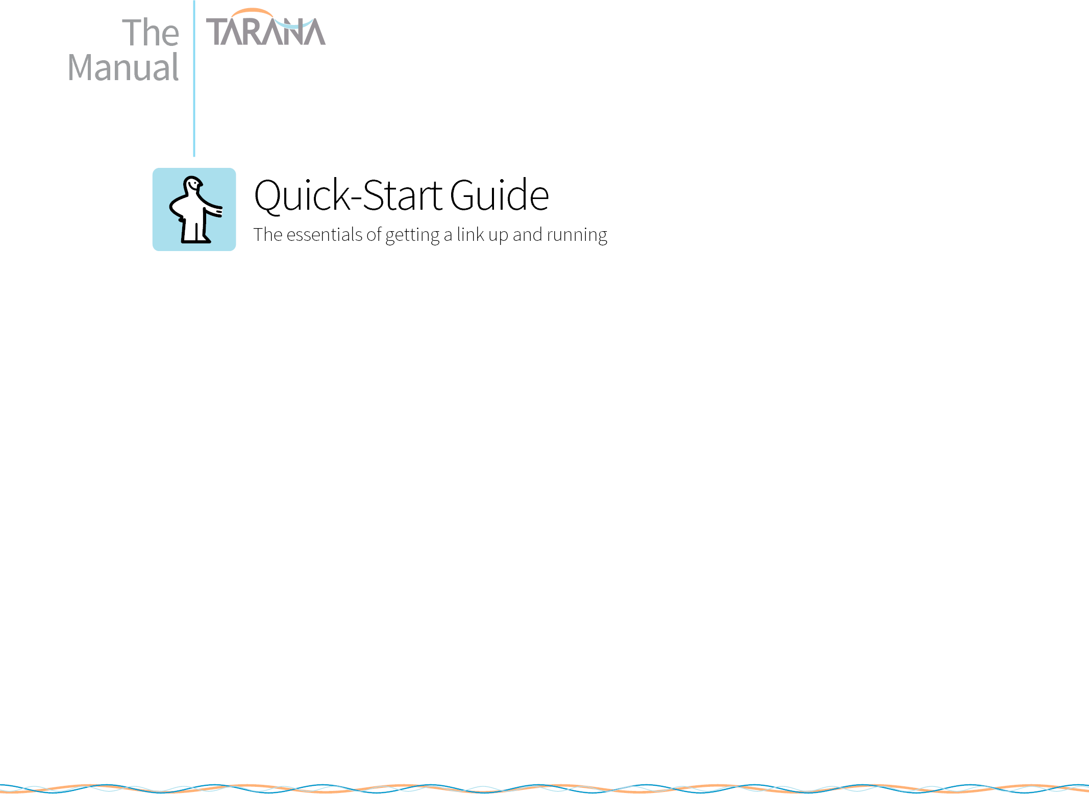 leading The Manual      Quick-Start Guide The essentials of getting a link up and running    