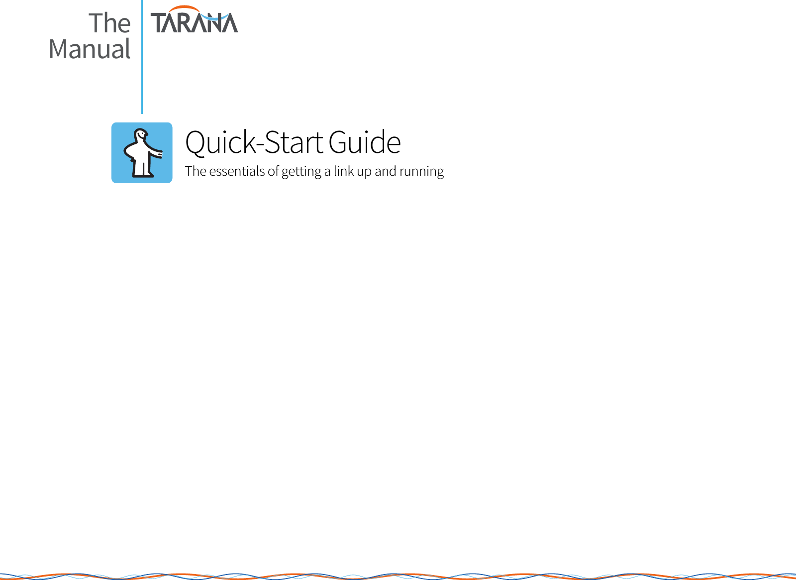 leading The Manual      Quick-Start Guide The essentials of getting a link up and running    