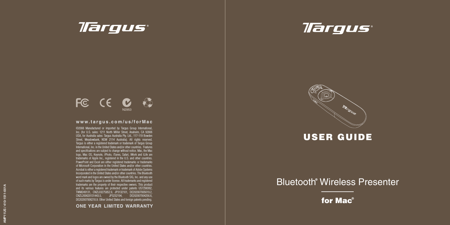 AMP11US / 410-1511-001A©2008 Manufactured or imported by Targus Group International, Inc. (for U.S. sales: 1211 North Miller Street, Anaheim, CA 92806 USA, for Australia sales: Targus Australia Pty. Ltd., 117-119 Bowden Street, Meadowbank, NSW 2114 Australia). All rights reserved. Targus is either a registered trademark or trademark of Targus Group International, Inc. in the United States and/or other countries.  Features and speciﬁcations are subject to change without notice. Mac, the Mac logo, Mac OS, Keynote, iPhoto, iTunes, Safari, iWork and iLife are trademarks of Apple Inc., registered in the U.S. and other countries.  PowerPoint and Excel are either registered trademarks or trademarks of Microsoft Corporation in the United States and/or other countries. Acrobat is either a registered trademark or trademark of Adobe Systems Incorporated in the United States and/or other countries. The Bluetooth word mark and logos are owned by the Bluetooth SIG, Inc. and any use of such marks by Targus is under license. All trademarks and registered trademarks are the property of their respective owners. This product and its various features are protected under patents US7298362, TWM249131, CNZL03275852.9, JP3132101, DE202007005619.2, CNZL200620131443.5, JP3232194, DE202007004256.6, DE202007006210.9. Other United States and foreign patents pending.www.targus.com/us/forMacN2953ONE YEAR  LIMITED WARRANTYBluetooth® Wireless Presenterfor Mac®USER GUIDE