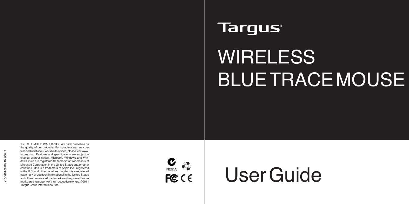 User Guide410-1688-001C / AMW50USN29531  YEAR  LIMITED  WARRANTY:  We  pride  ourselves  on the  quality  of  our  products.  For  complete  warranty  de-tails  and a  list of  our worldwide  ofces, please  visit www.targus.com.  Features  and  specications  are  subject  to change  without  notice.  Microsoft,  Windows  and  Win-dows  Vista  are  registered  trademarks  or  trademarks  of Microsoft  Corporation  in  the  United  States  and/or  other countries.  Mac  is  a  trademark  of  Apple  Inc.,  registered in  the  U.S.  and  other  countries.  Logitech  is  a  registered trademark  of  Logitech  International  in the  United  States and other countries.  All trademarks and registered trade-marks are the property  of their respective owners. ©2011 Targus Group International, Inc.WIRELESSBLUE TRACE MOUSE