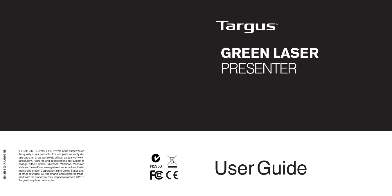 N2953410-2554-001A / AMP21USUser GuideGREEN LASER PRESENTER1  YEAR  LIMITED  WARRANTY:  We  pride  ourselves  on the  quality  of  our  products.  For  complete  warranty  de-tails  and a  list of  our worldwide  ofces, please visit  www.targus.com.  Features  and  specications  are  subject  to change  without  notice.  Microsoft,  Windows,  Windows Vistaand PowerPoint are registered trademarks or trade-marks of Microsoft  Corporation in  the United  States and/or  other  countries.  All  trademarks  and  registered  trade-marks are the property  of their respective owners. ©2012 Targus Group International, Inc. 