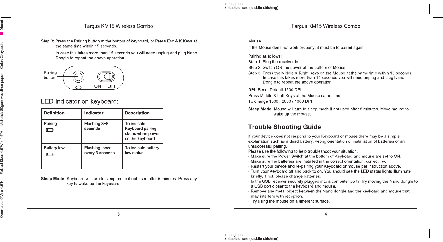 3 4Open size: 9”W x 4.5”H      Folded Size: 4.5”W x 4.5”H     Material: 80gsm woodfree paper     Color: Grayscale DiecutDenition Indicator DescriptionPairing Flashing 3~8 secondsTo indicate Keyboard pairing status when power on the keyboardBattery low Flashing  once every 3 secondsTo indicate battery low status