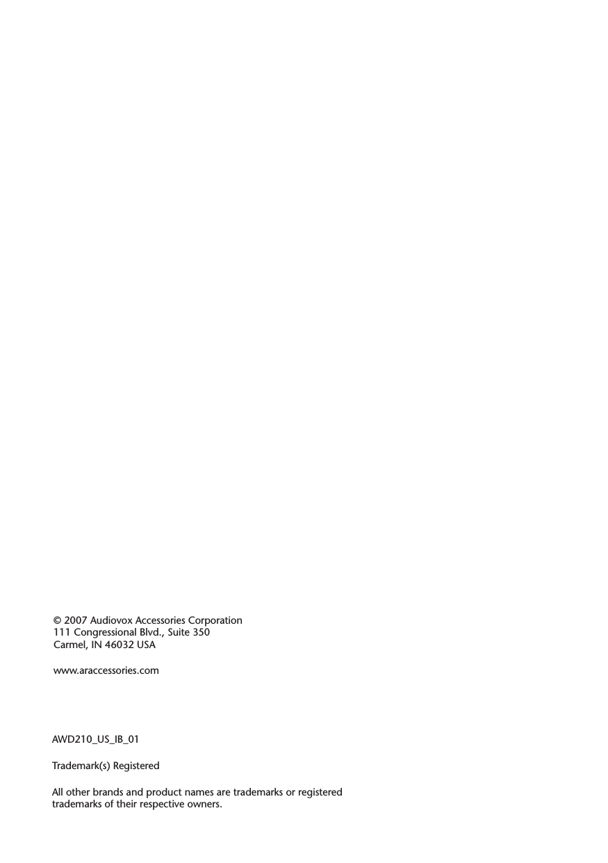 © 2007 Audiovox Accessories Corporation 111 Congressional Blvd., Suite 350 Carmel, IN 46032 USAwww.araccessories.comAWD210_US_IB_01Trademark(s) RegisteredAll other brands and product names are trademarks or registered trademarks of their respective owners.