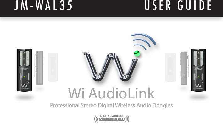 Wi AudioLinkUSER GUIDEJM-WAL35Professional Stereo Digital Wireless Audio DonglesSTEREO DIGITAL WIRELES