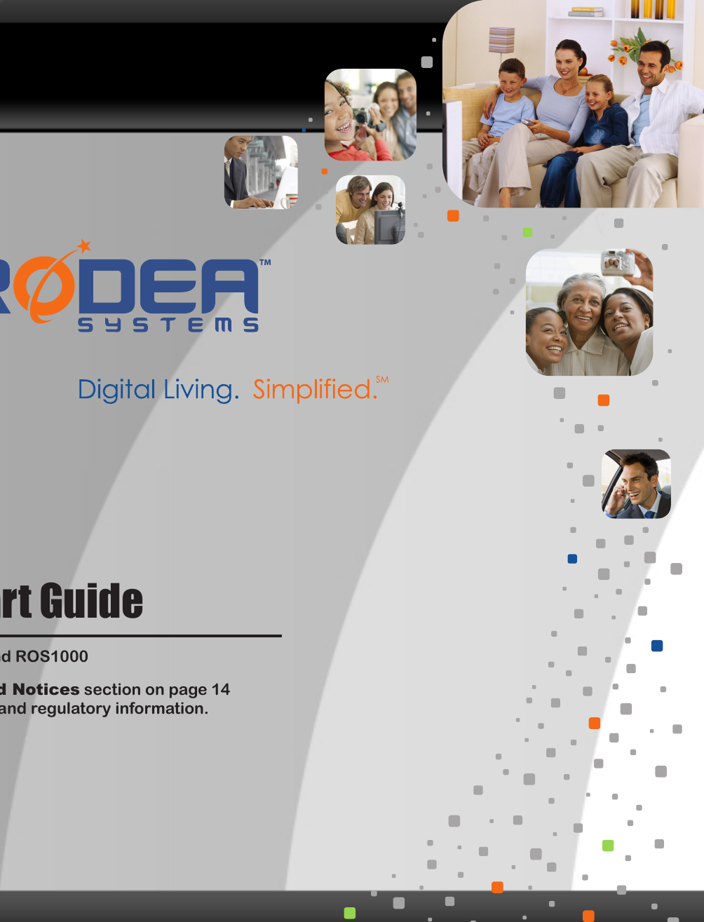 © COPYRIGHT 2006-2008 PRODEA SYSTEMS, INC.  ALL RIGHTS RESERVED.PRODEA SYSTEMS CONFIDENTIAL INFORMATION AND TRADE SECRETSTHE INFORMATION CONTAINED HEREIN IS THE PROPERTY OF PRODEA SYSTEMS, INC. (“PRODEA”), AND CONSTITUTES CONFIDENTIAL INFORMATION OR TRADE SECRETS OF PRODEA SYSTEMS, INC.  THE HOLDER OF THIS DOCUMENT MUST KEEP ALL INFORMATION CONTAINED HEREIN STRICTLY CONFIDENTIAL AND IS GRANTED NO RIGHTS TO USE THAT INFORMATION EXCEPT TO THE EXTENT EXPRESSLY AUTHORIZED BY PRODEA.  IF YOU ARE NOT AUTHORIZED TO POSSESS THIS DOCUMENT, YOU MUST RETURN IT TO PRODEA IMMEDIATELY UPON RECEIPT OR, IF YOU HOLD IT IN A FORM THAT CANNOT BE RETURNED, YOU MUST DESTROY IT.  IF YOU FAIL TO DO SO PROMPTLY, YOU MAY FACE LEGAL ACTION FOR THEFT AND MISAPPROPRIATION OF TRADE SECRETS.Models: ROS2000 and ROS1000Read the Safety and Notices section on page 14 for important safety and regulatory information.Quick Start Guide