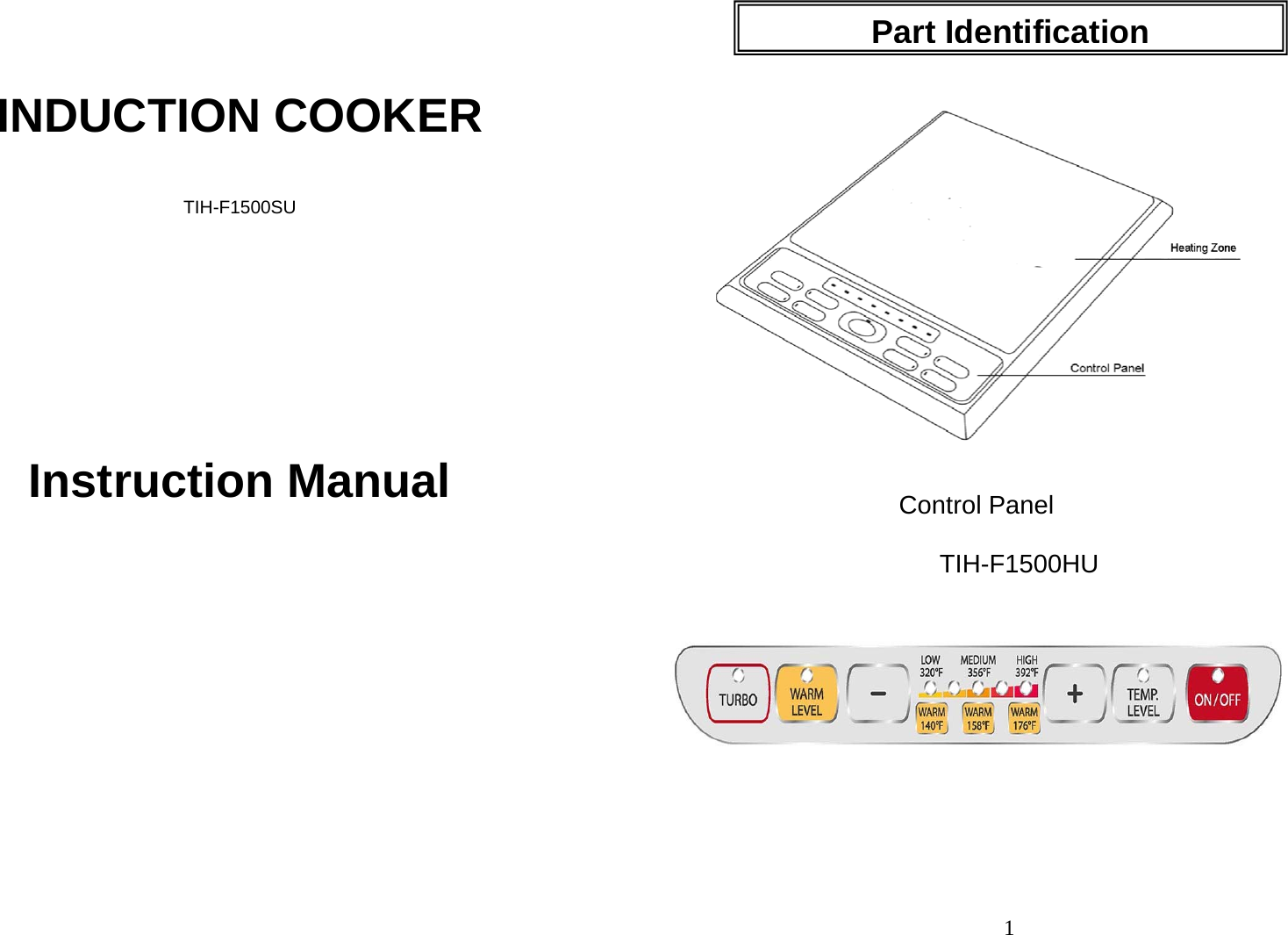     INDUCTION COOKER  TIH-F1500SU        Instruction Manual          1        Control Panel              TIH-F1500HU                 1Part Identification