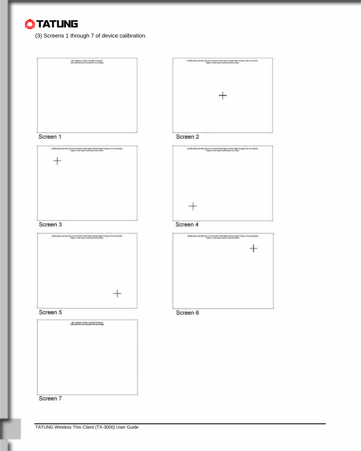    TATUNG Wireless Thin Client (TX-3000) User Guide                                                                                                                              (3) Screens 1 through 7 of device calibration.    