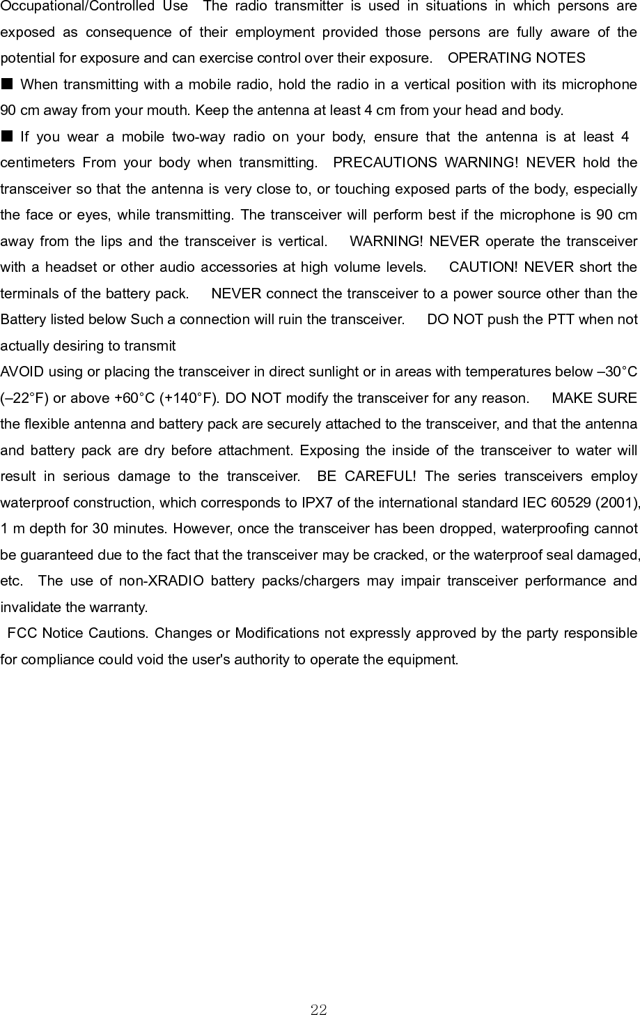  2Z 8. Specification  8.1 TJ-3400U Specification  General Frequency Range Frequency Stability Programmable Channels Channel Spacing Dimensions Weight Power Source Current Drain (maximum)   Duty Cycle(5/5/90) UHF: 440 ~ 470 MHz ±2.5PPM (-30 to +60℃) 128 Channels/16 Group Dual Channel Spacing 12.5 KHz 97.5mm (H)×49.5mm (W)×25.5mm (D)   150g (with Battery pack &amp; Antenna) DC +3.7V rechargeable Li-ion 1800㎃H battery pack Receive mode, rated audio out - 2800㎃ (Audio Max) Transmit mode – 1500mA Standby mode - 50mA 15 Hours(High) / 20 Hours(Low) Receiver Sensitivity Squelch Sensitivity Selectivity Spurious and Harmonic Rejection Inter-modulation FM Hum and Noise Audio Output Power Audio Distortion Audio Response  Speaker Impedance  .282uV 12 dB SINAD .25uV 10dB SINAD 60dB  70dB 60dB  40Db   Watt across an 8-ohm load Less than 5% at rated output +1, -3 dB from 6dB per octave de-emphasis Characteristicfrom 300 ~ 3000Hz 8 ohms  Transmitter RF Power Output Spurious and Harmonic FM Hum and Noise Audio Distortion Audio Frequency Response  Output Impedance 2Watt 60dB 40dB  5% maximum with 1KHz modulation +1, -3dB from 6dB per octave pre-emphasis Characteristicfrom 300 ~ 3000Hz 50 ohms 