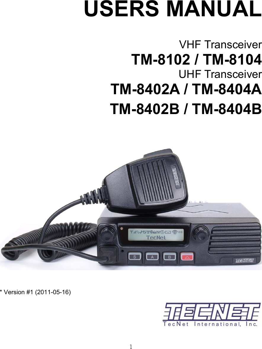 1       USERS MANUAL  VHF Transceiver TM-8102 / TM-8104 UHF Transceiver TM-8402A / TM-8404A TM-8402B / TM-8404B     * Version #1 (2011-05-16)   
