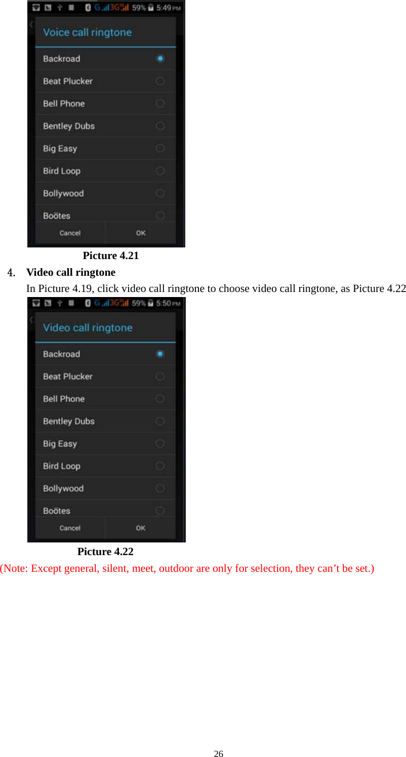  26                      Picture 4.21 4. Video call ringtone In Picture 4.19, click video call ringtone to choose video call ringtone, as Picture 4.22                      Picture 4.22 (Note: Except general, silent, meet, outdoor are only for selection, they can&rsquo;t be set.)                                                 