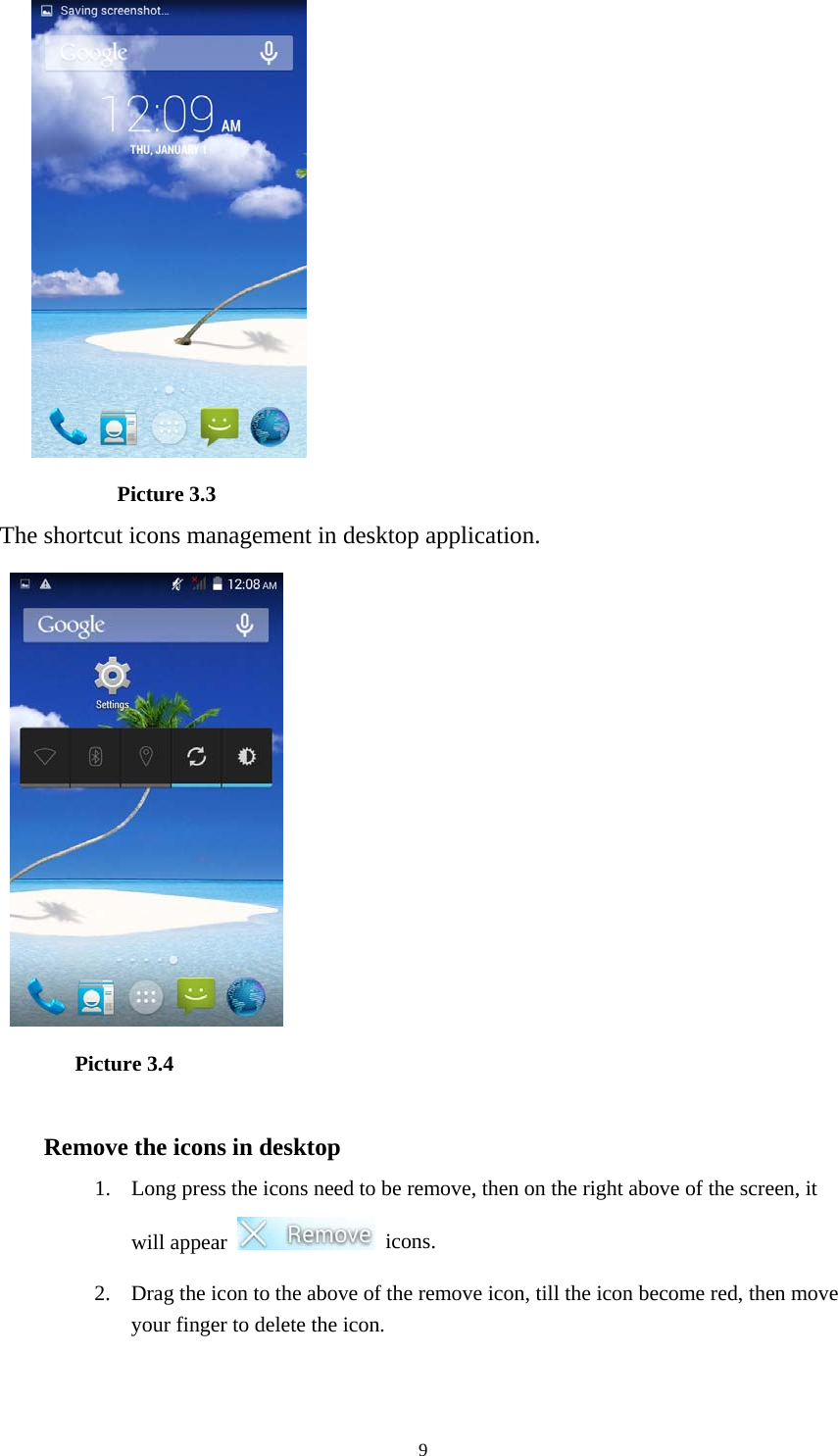  9                Picture 3.3 The shortcut icons management in desktop application.         Picture 3.4  Remove the icons in desktop 1. Long press the icons need to be remove, then on the right above of the screen, it will appear   icons. 2. Drag the icon to the above of the remove icon, till the icon become red, then move your finger to delete the icon. 