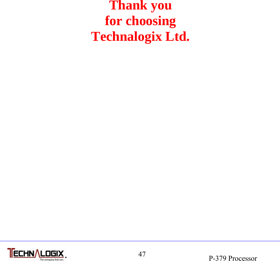                                                                               P-379 Processor 47          Thank you for choosing Technalogix Ltd.  