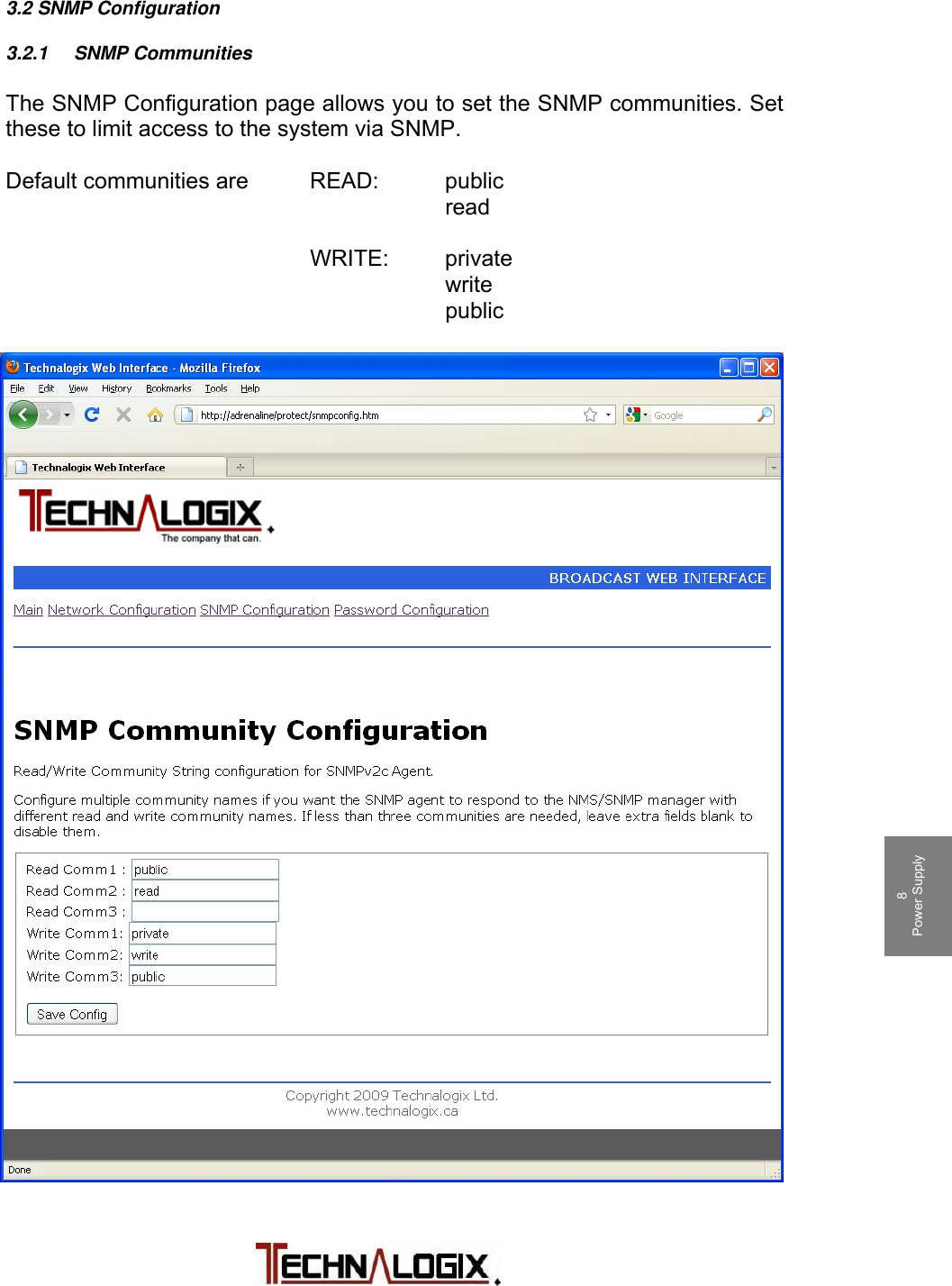         1 Safeguards  2 Terms and Warranty 3 Principle of Operation 4 Installation 5 Operation 6 Control System 7 RF Components 8 Power Supply 9 Maintenance 10 Troubleshooting 3.2 SNMP Configuration  3.2.1 SNMP Communities  The SNMP Configuration page allows you to set the SNMP communities. Set these to limit access to the system via SNMP.    Default communities are    READ:  public     read         WRITE: private        write        public 