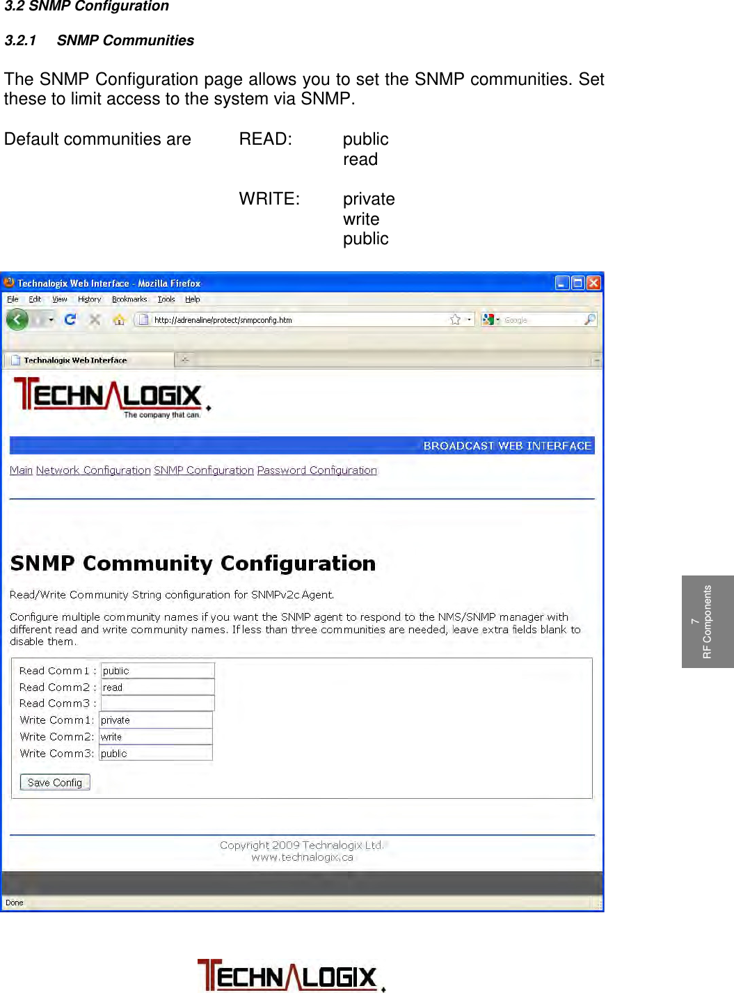           1 Safeguards  2 Terms and Warranty 3 Principle of Operation 4 Installation 5 Operation 6 Control System 7 RF Components 7 RF Components 9 Maintenance 10 Troubleshooting  3.2 SNMP Configuration  3.2.1 SNMP Communities  The SNMP Configuration page allows you to set the SNMP communities. Set these to limit access to the system via SNMP.    Default communities are   READ: public        read           WRITE: private        write        public 