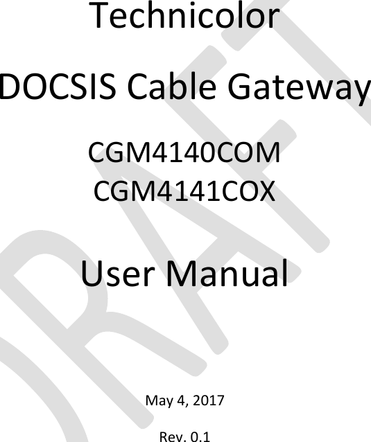      Technicolor  DOCSIS Cable Gateway CGM4140COM CGM4141COX  User Manual  May 4, 2017 Rev. 0.1        