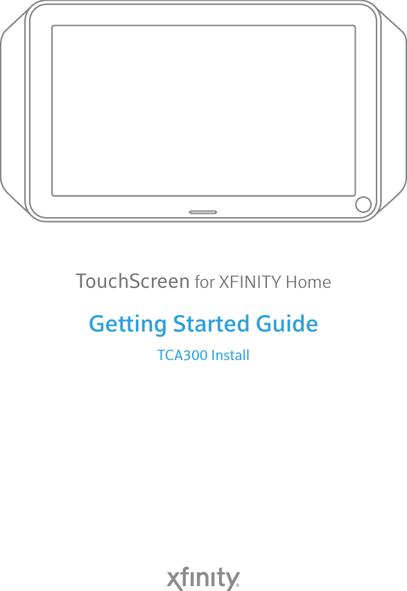 Getting Started GuideTCA300 InstallTouchScreen for XFINITY Home