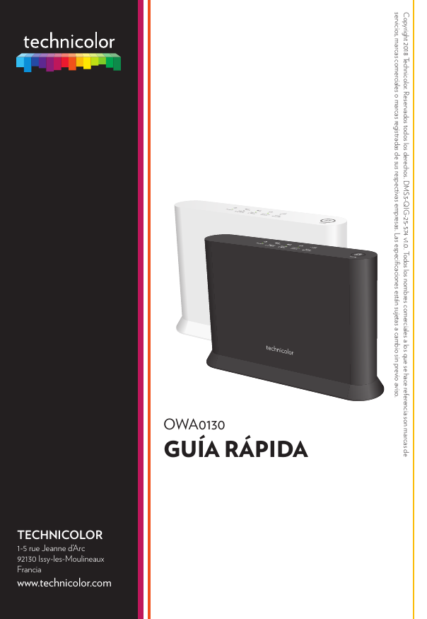 OWA0130Guía rápidaTECHNICOLOR1-5 rue Jeanne d’Arc92130 Issy-les-MoulineauxFranciawww.technicolor.comCopyright 2018 Technicolor. Reservados todos los derechos. DMS3-QIG-25-574 v1.0. Todos los nombres comerciales a los que se hace referencia son marcas de servicios, marcas comerciales o marcas registradas de sus respectivas empresas. Las especiﬁcaciones están sujetas a cambio sin previo aviso. 