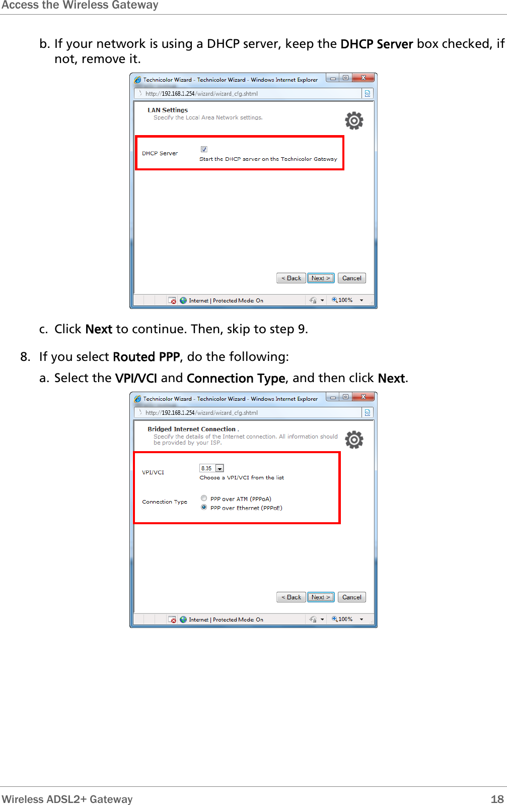 Access the Wireless Gateway  b. If your network is using a DHCP server, keep the DHCP Server box checked, if not, remove it.   c. Click Next to continue. Then, skip to step 9. 8. If you select Routed PPP, do the following: a. Select the VPI/VCI and Connection Type, and then click Next.   Wireless ADSL2+ Gateway        18 