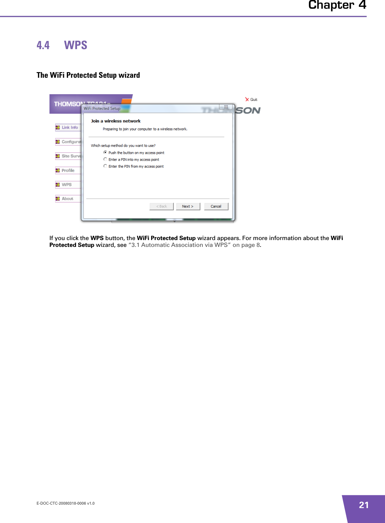 E-DOC-CTC-20080318-0006 v1.0 21Chapter 44.4 WPSThe WiFi Protected Setup wizardIf you click the WPS button, the WiFi Protected Setup wizard appears. For more information about the WiFi Protected Setup wizard, see “3.1 Automatic Association via WPS” on page 8.