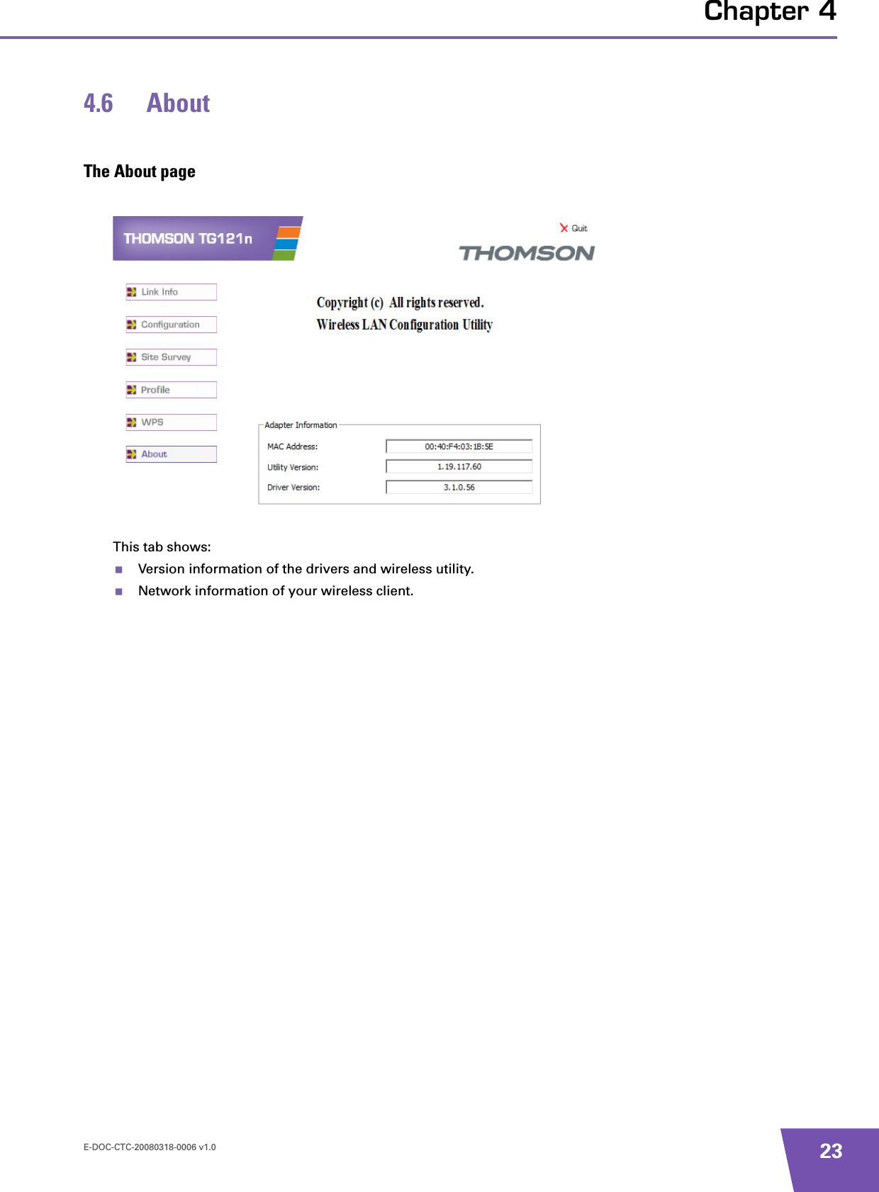 E-DOC-CTC-20080318-0006 v1.0 23Chapter 44.6 AboutThe About pageThis tab shows:Version information of the drivers and wireless utility.Network information of your wireless client.