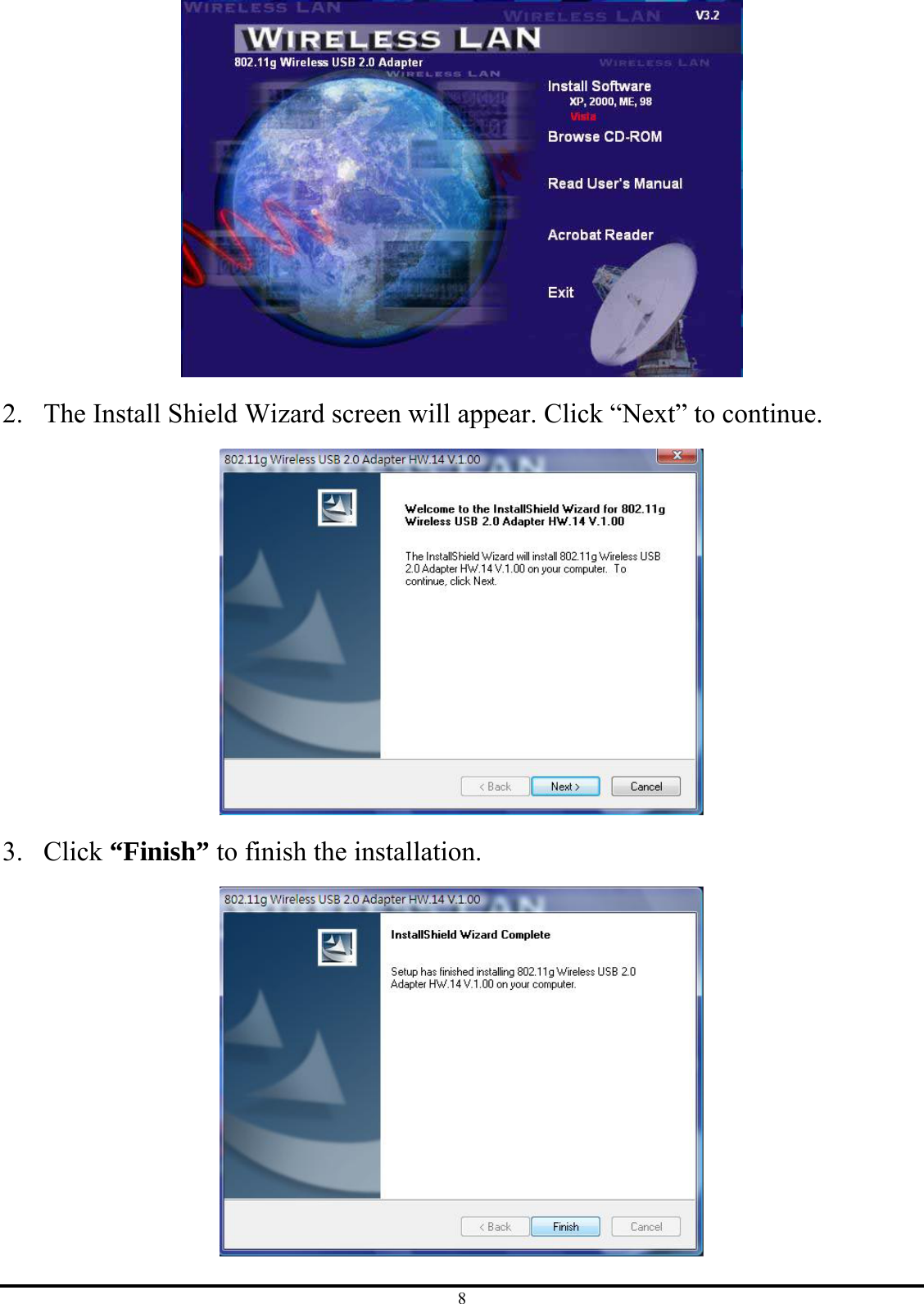 8  2. The Install Shield Wizard screen will appear. Click “Next” to continue.  3. Click “Finish” to finish the installation.  