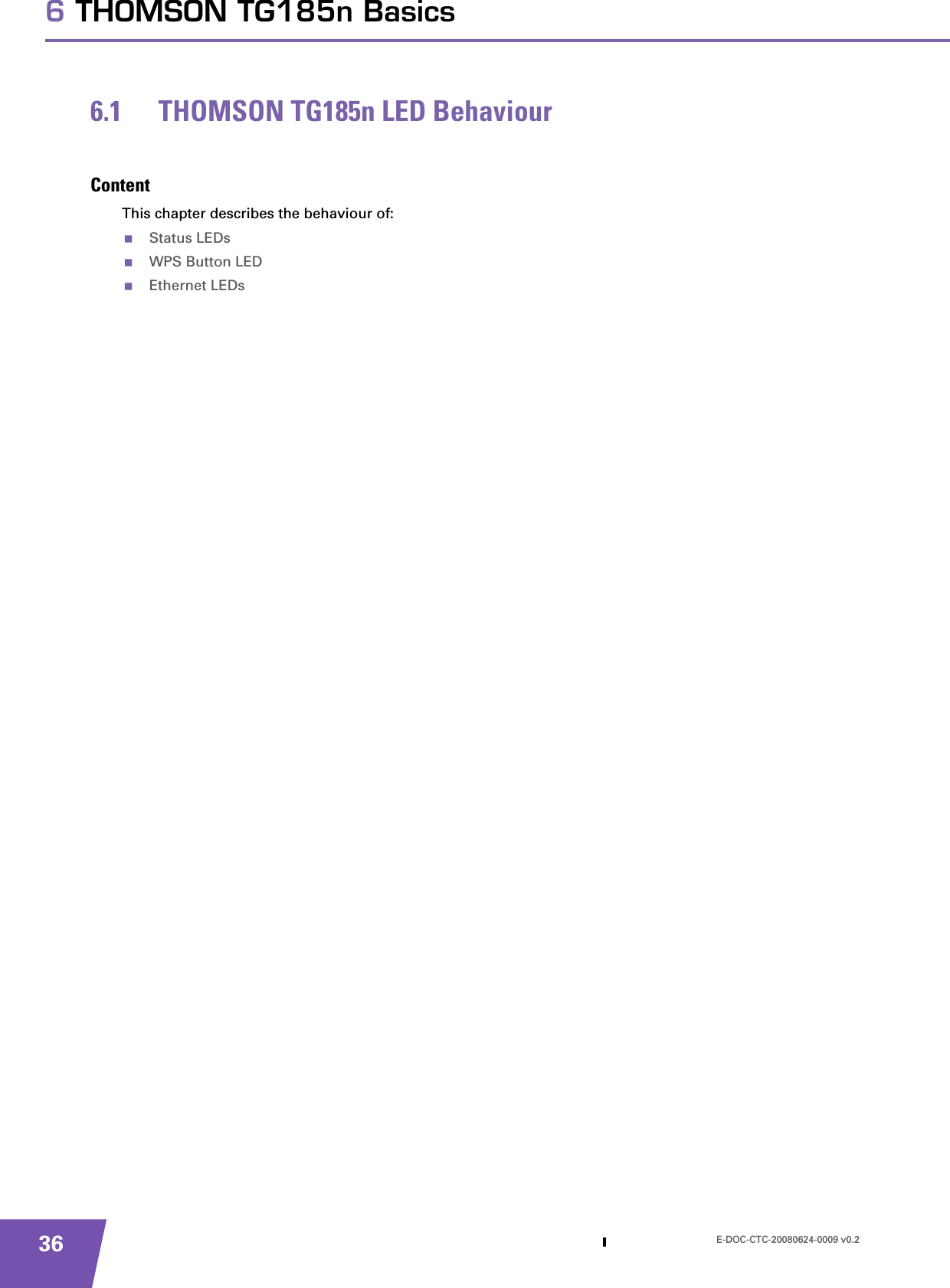 E-DOC-CTC-20080624-0009 v0.2366 THOMSON TG185n Basics6.1 THOMSON TG185n LED BehaviourContentThis chapter describes the behaviour of:Status LEDsWPS Button LEDEthernet LEDs