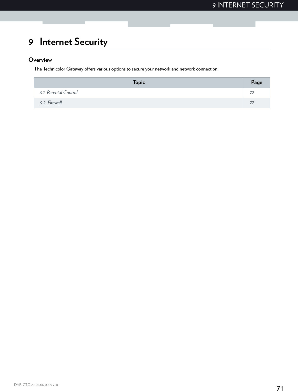 719 INTERNET SECURITYDMS-CTC-20101206-0009 v1.09 Internet SecurityOverviewThe Technicolor Gateway offers various options to secure your network and network connection:To p i c Page9.1 Parental Control  729.2 Firewall  77