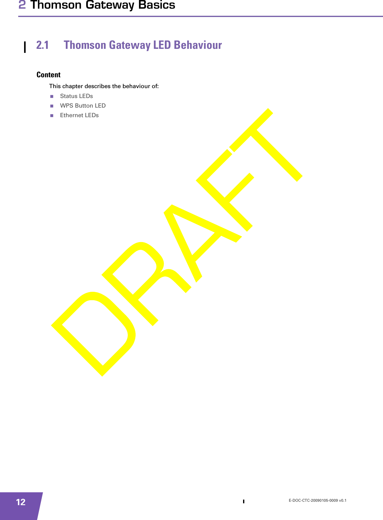 E-DOC-CTC-20090105-0009 v0.1122 Thomson Gateway Basics2.1 Thomson Gateway LED BehaviourContentThis chapter describes the behaviour of:Status LEDsWPS Button LEDEthernet LEDs