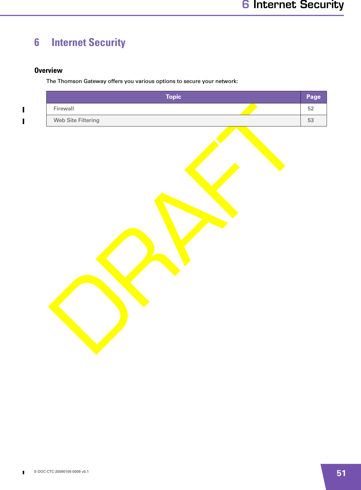 E-DOC-CTC-20090105-0009 v0.1 516 Internet Security6 Internet SecurityOverviewThe Thomson Gateway offers you various options to secure your network:Topic PageFirewall 52Web Site Filtering 53