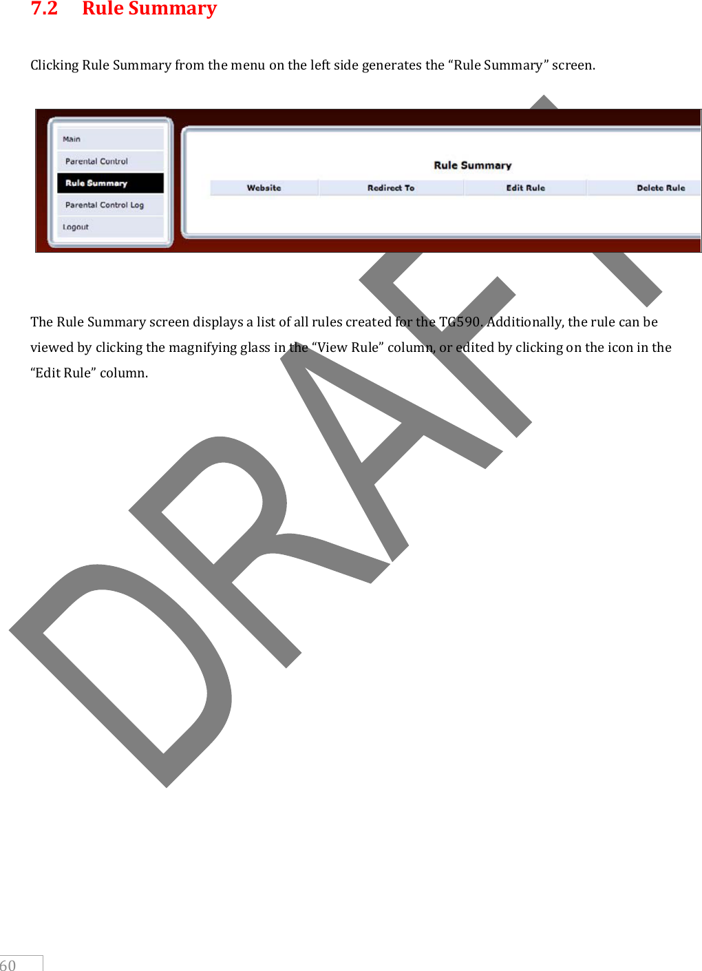     60  7.2  Rule Summary  Clicking Rule Summary from the menu on the left side generates the “Rule Summary” screen.     The Rule Summary screen displays a list of all rules created for the TG590. Additionally, the rule can be viewed by clicking the magnifying glass in the “View Rule” column, or edited by clicking on the icon in the “Edit Rule” column.     