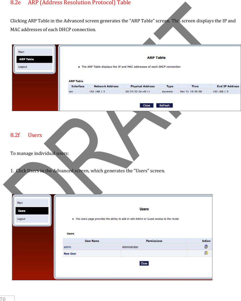     70      8.2e  ARP (Address Resolution Protocol) Table  Clicking ARP Table in the Advanced screen generates the “ARP Table” screen. This screen displays the IP and MAC addresses of each DHCP connection.     8.2f  Users  To manage individual users:  1.  Click Users in the Advanced screen, which generates the “Users” screen.    