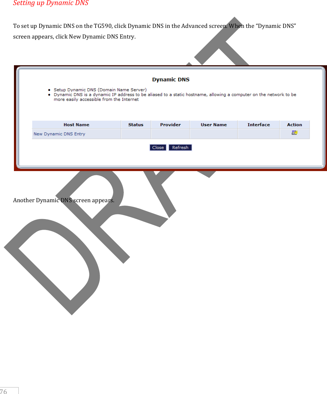     76    Setting up Dynamic DNS  To set up Dynamic DNS on the TG590, click Dynamic DNS in the Advanced screen. When the “Dynamic DNS” screen appears, click New Dynamic DNS Entry.     Another Dynamic DNS screen appears. 