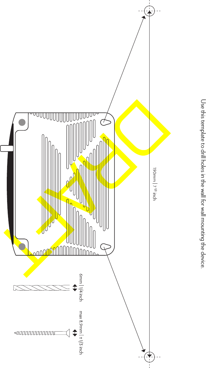 Use this template to drill holes in the wall for wall mounting the device.1/2 inch+- 1/3 inch1/4 inch