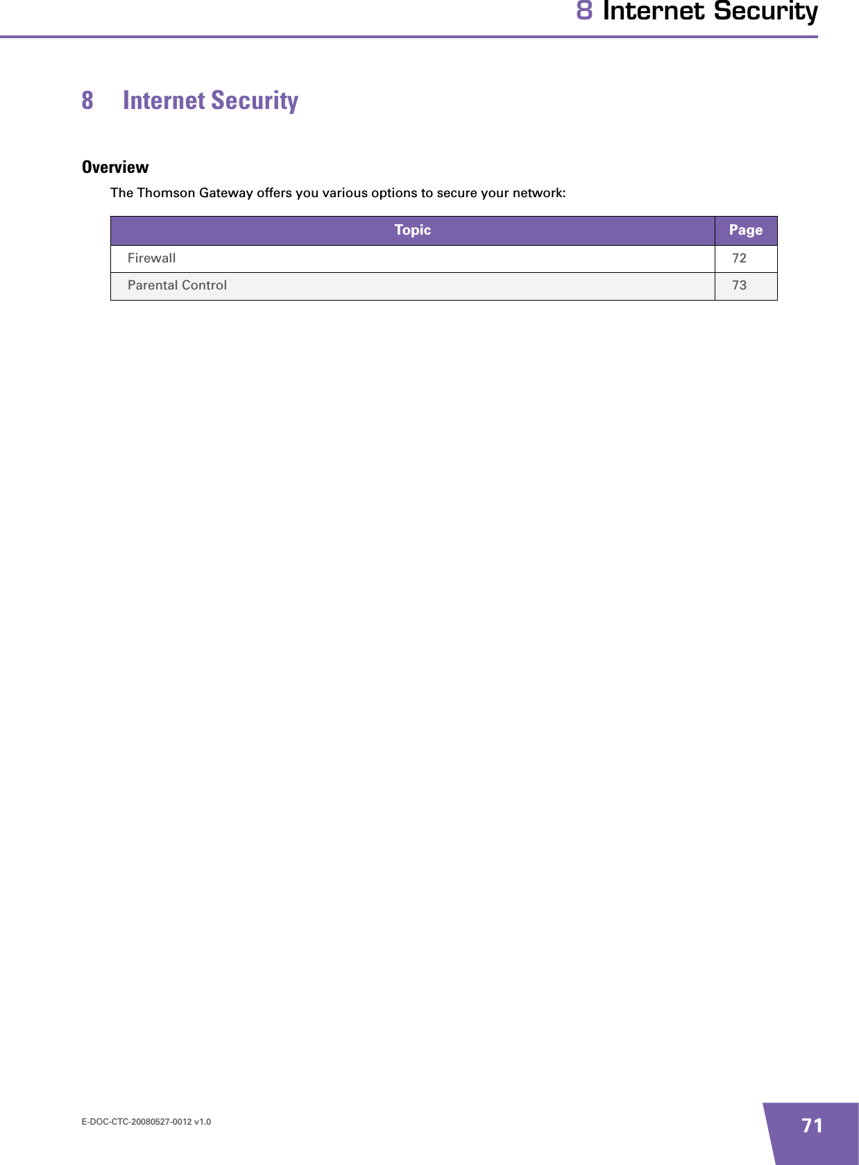 E-DOC-CTC-20080527-0012 v1.0 718 Internet Security8 Internet SecurityOverviewThe Thomson Gateway offers you various options to secure your network:Topic PageFirewall 72Parental Control 73