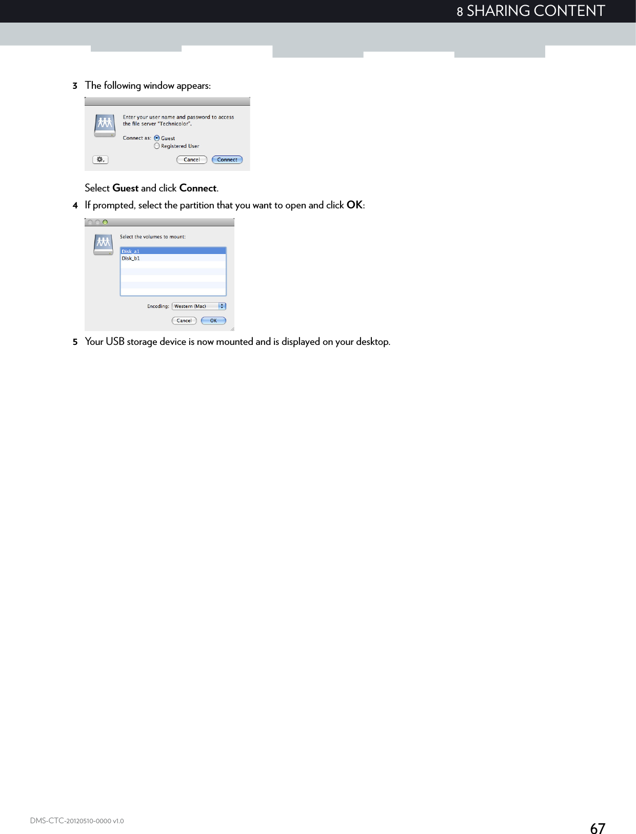 678 SHARING CONTENTDMS-CTC-20120510-0000 v1.03The following window appears:Select Guest and click Connect.4If prompted, select the partition that you want to open and click OK:5Your USB storage device is now mounted and is displayed on your desktop.