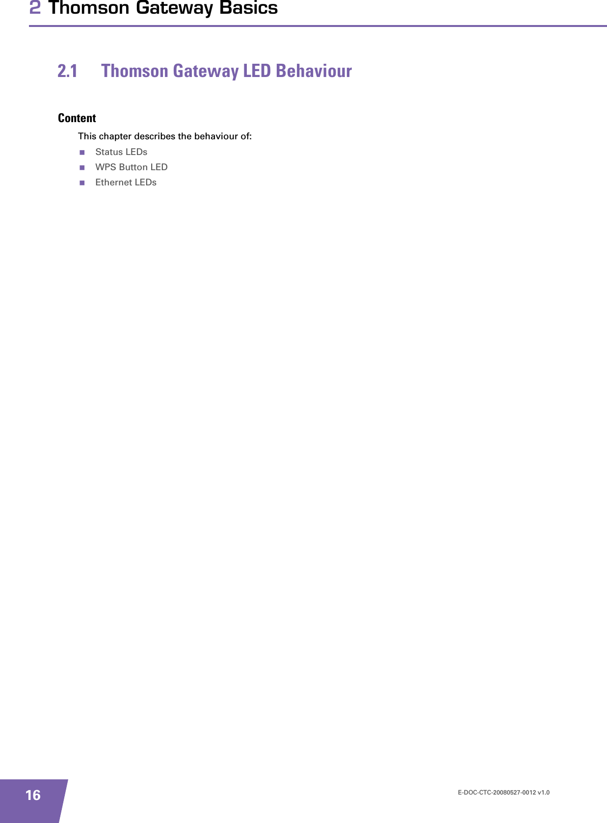 E-DOC-CTC-20080527-0012 v1.0162 Thomson Gateway Basics2.1 Thomson Gateway LED BehaviourContentThis chapter describes the behaviour of:Status LEDsWPS Button LEDEthernet LEDs