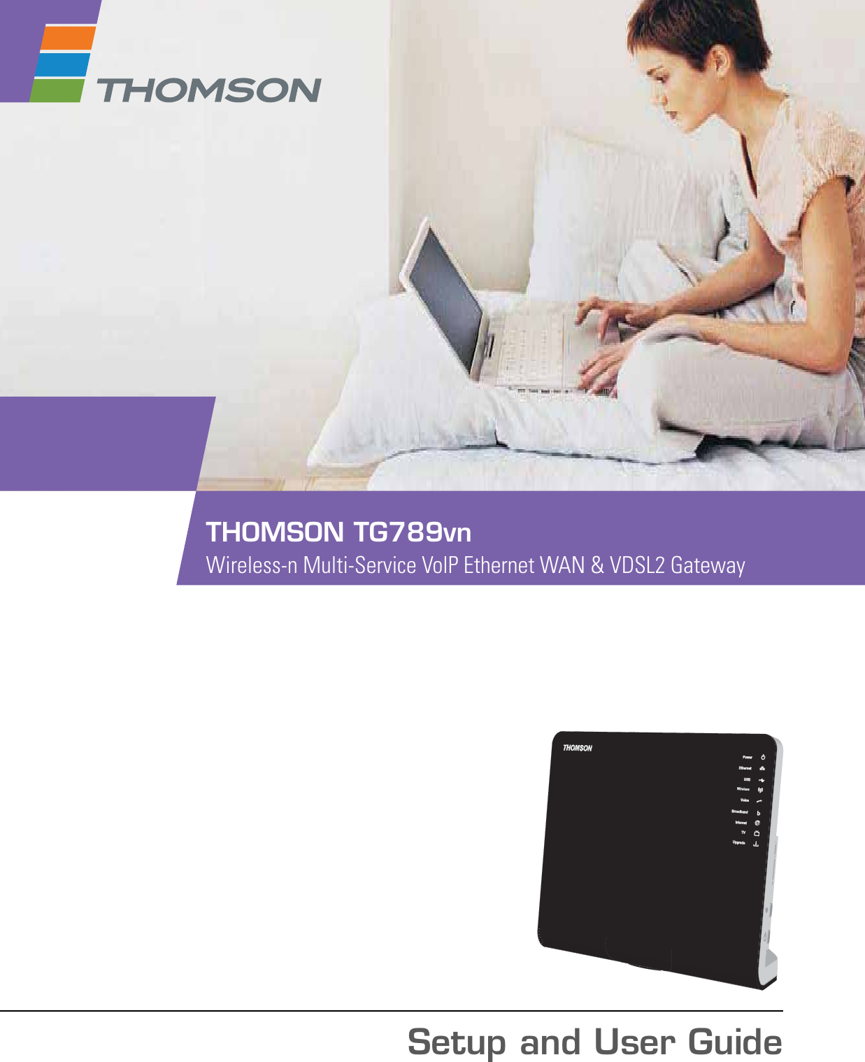 Setup and User GuideTHOMSON TG789vnWireless-n Multi-Service VoIP Ethernet WAN &amp; VDSL2 Gateway 