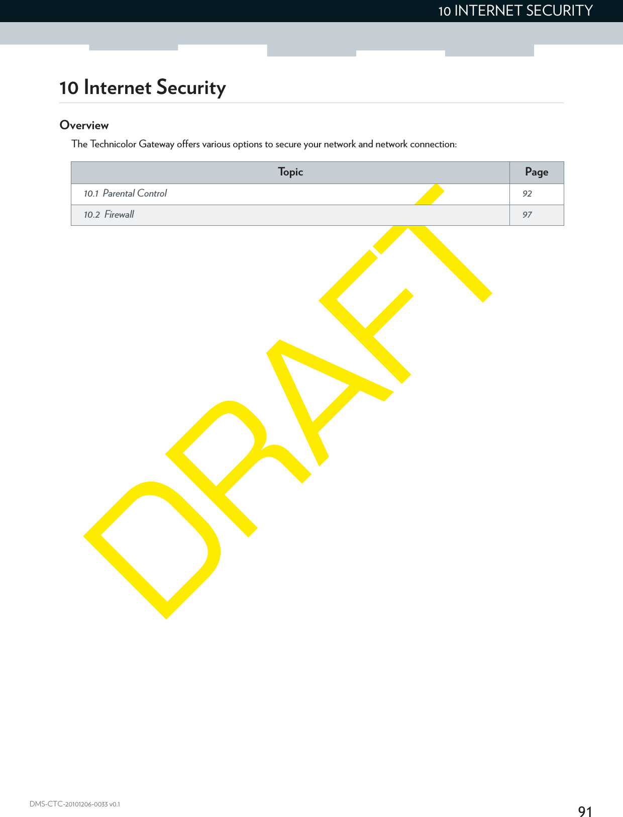 9110 INTERNET SECURITYDMS-CTC-20101206-0033 v0.110 Internet SecurityOverviewThe Technicolor Gateway offers various options to secure your network and network connection:To p i c Page10.1 Parental Control  9210.2 Firewall  97