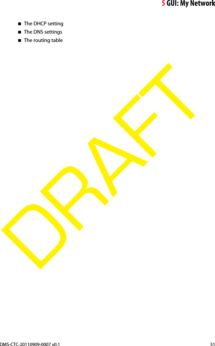 5GUI: My NetworkDMS-CTC-20110909-0007 v0.1 51DRAFTThe DHCP settingThe DNS settingsThe routing table