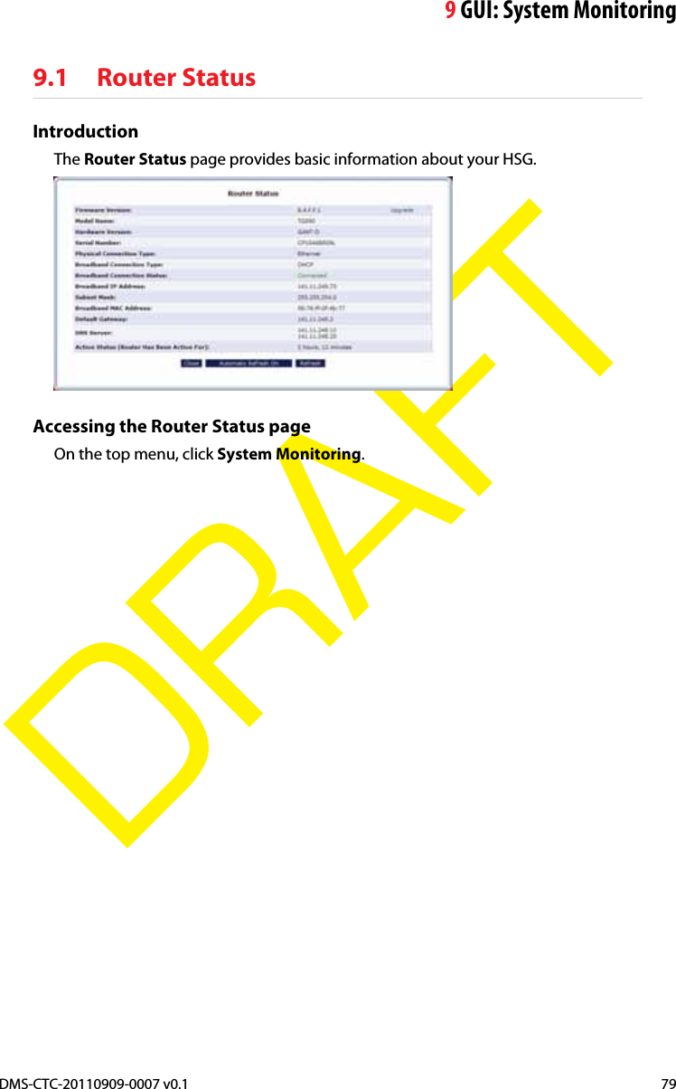 9GUI: System MonitoringDMS-CTC-20110909-0007 v0.1 79DRAFT9.1 Router StatusIntroductionThe Router Status page provides basic information about your HSG.Accessing the Router Status pageOn the top menu, click System Monitoring.