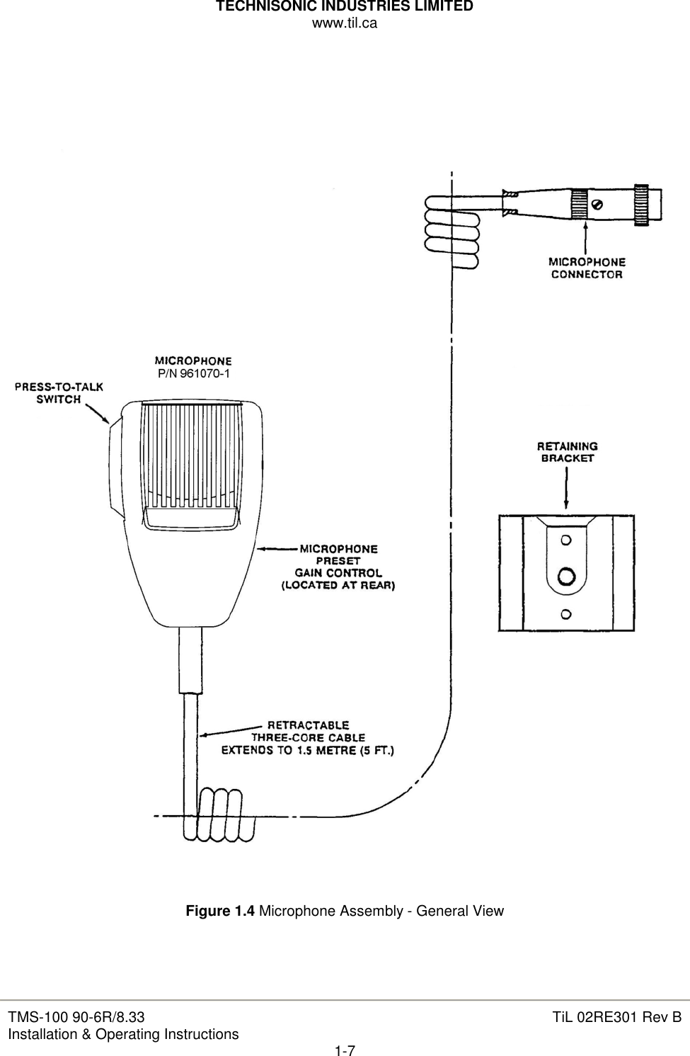 TECHNISONIC INDUSTRIES LIMITED www.til.ca   TMS-100 90-6R/8.33 Installation &amp; Operating Instructions  TiL 02RE301 Rev B 1-7          Figure 1.4 Microphone Assembly - General View    