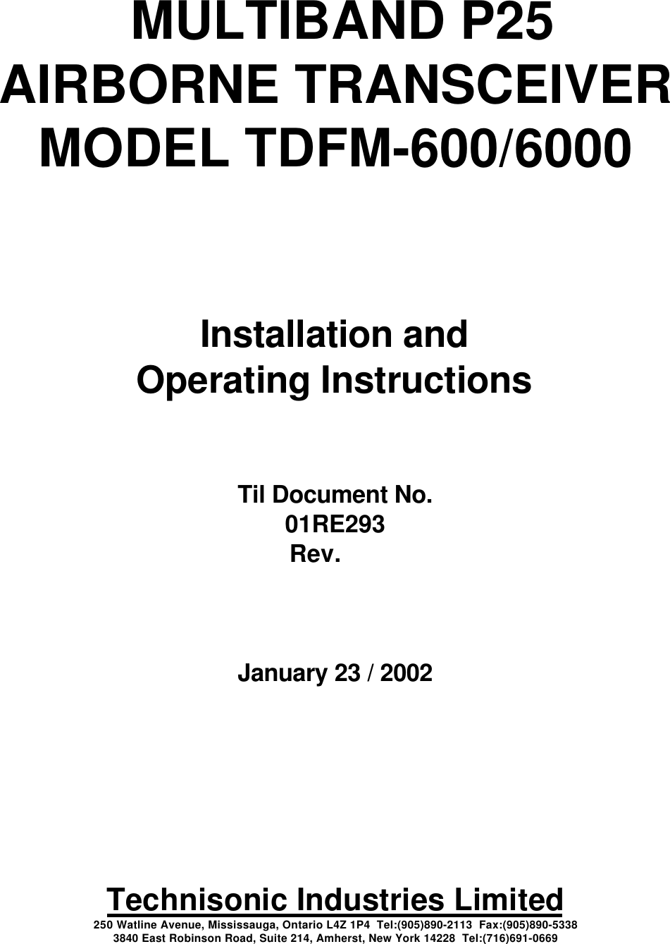  MULTIBAND P25AIRBORNE TRANSCEIVERMODEL TDFM-600/6000Installation andOperating InstructionsTil Document No.01RE293Rev.      January 23 / 2002Technisonic Industries Limited250 Watline Avenue, Mississauga, Ontario L4Z 1P4  Tel:(905)890-2113  Fax:(905)890-53383840 East Robinson Road, Suite 214, Amherst, New York 14228  Tel:(716)691-0669