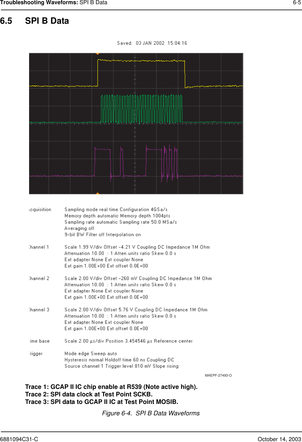 6881094C31-C October 14, 2003Troubleshooting Waveforms: SPI B Data 6-56.5 SPI B DataTrace 1: GCAP II IC chip enable at R539 (Note active high).Trace 2: SPI data clock at Test Point SCKB.Trace 3: SPI data to GCAP II IC at Test Point MOSIB.Figure 6-4.  SPI B Data WaveformsMAEPF-27493-O