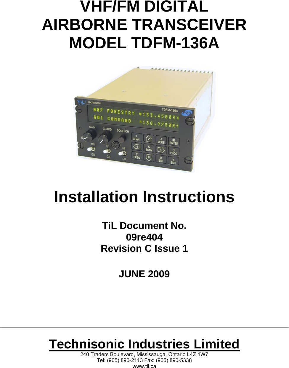    VHF/FM DIGITAL AIRBORNE TRANSCEIVER MODEL TDFM-136A      Installation Instructions   TiL Document No. 09re404 Revision C Issue 1   JUNE 2009         Technisonic Industries Limited 240 Traders Boulevard, Mississauga, Ontario L4Z 1W7 Tel: (905) 890-2113 Fax: (905) 890-5338 www.til.ca 